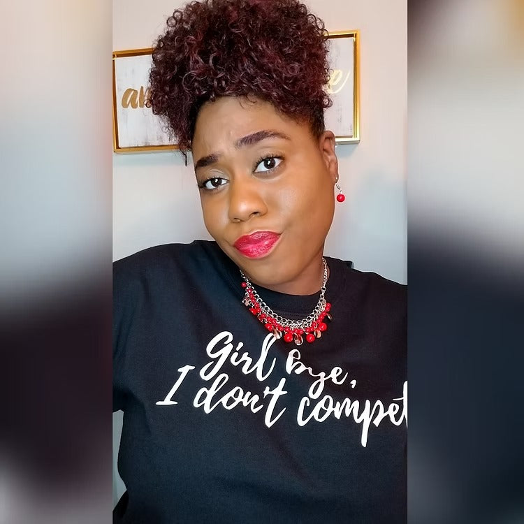 Girl Bye, I Don't compete